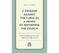 James G. Kroeme A Crusade Against the Turks as a Means of Ref (Copertina rigida)