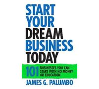 James G. Palumbo Start Your Dream Business Today (Tascabile)