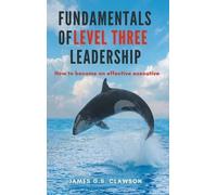 James G S Clawson Fundamentals of Level Three Leadership (Copertina rigida)