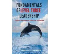 James G.S. Clawson Fundamentals of Level Three Leadership (Tascabile)