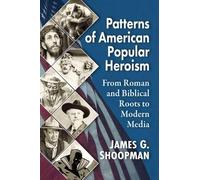 James G. Shoopman Patterns of American Popular Heroism (Tascabile)