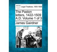 James Gairdner The Paston letters, 1422-1509 A.D. Volume 1 of 3 (Tascabile)