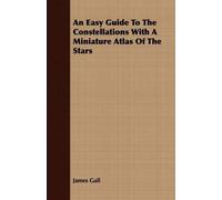 James Gall An Easy Guide To The Constellations With A Miniature Atla (Tascabile)
