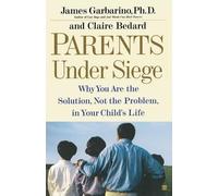 James Garbarino "Parents Under Siege: Why you are the Solution, not (Tascabile)