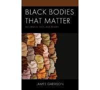 James Garrison Black Bodies That Matter (Copertina rigida) Philosophy of Race