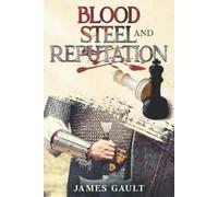 James Gault Blood, Steel and Reputation (Tascabile)