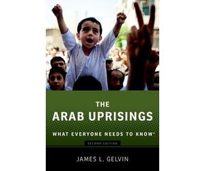 James Gelvin The Arab Uprisings (Tascabile) What Everyone Needs To Know®