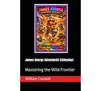 James George Adventurist Enthusiast: Mastering the Wild Frontier