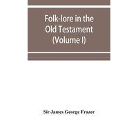 James George Fr Folk-lore in the Old Testament; studies in comparati (Tascabile)