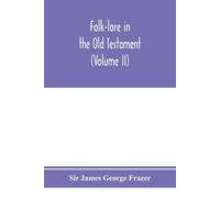 James George Fr Folk-lore in the Old Testament; studies in comparati (Tascabile)