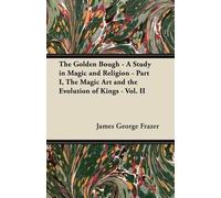 James George Fr The Golden Bough - A Study in Magic and Religion - P (Tascabile)