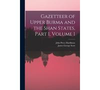 James George Scott Jo Gazetteer of Upper Burma and the Shan States, (Tascabile)