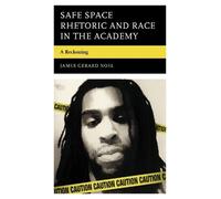 James Gerard Noel Safe Space Rhetoric and Race in the Academy (Copertina rigida)