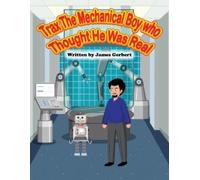 James Gerbert Trax The Mechanical Boy Who Thought He Was Real (Tascabile)