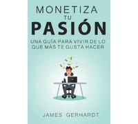 James Gerhardt Monetiza tu pasión (Tascabile)