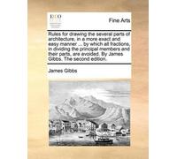 James Gibbs Rules for Drawing the Several Parts of Architecture, in (Tascabile)