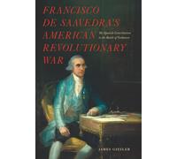 James Giesler Francisco de Saavedra’s American Revolutionary War: Th (Tascabile)