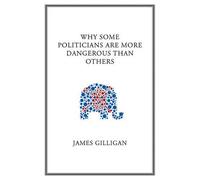 James Gilligan Why Some Politicians Are More Dangerous Than O (Copertina rigida)