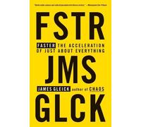 Faster: The Acceleration of Just about Everything by Gleick, James