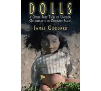James Goddard Dolls & Other Brief Tales of Unusual Occurrences in Or (Tascabile)