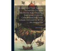 James Gordon (t Lunar And Time Tables, Adapted To New Methods For Fi (Tascabile)