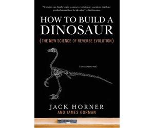 James Gorman Jack Horner How to Build a Dinosaur (Tascabile)