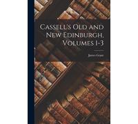 James Grant Cassell's Old and New Edinburgh, Volumes 1-3 (Tascabile)