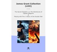 James Grant Collection (LXII): Secret Dispatch Adventures Captain Balgonie Playing Fire Soudan