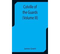James Grant Colville of the Guards (Volume III) (Tascabile)