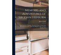 James Grant Memoirs and Adventures of Sir John Hepburn (Tascabile)