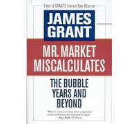 James Grant Mr Market Miscalculates (Copertina rigida)