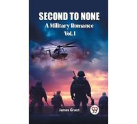 James Grant Second to NoneA Military Romance Vol. I (Edition2023) (Tascabile)