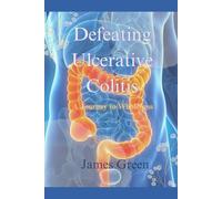 James Green Defeating Ulcerative Colitis (Tascabile)