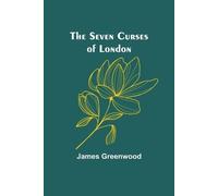 James Greenwood The Seven Curses of London (Tascabile)