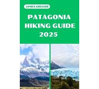James Gregor Patagonia Hiking Guide 2025 (Tascabile) Hiker's Paradise Guide
