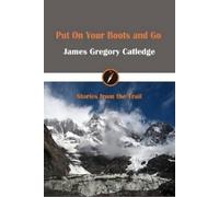 James Gregory Catledge Put on Your Boots and Go (Copertina rigida)