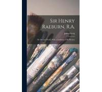 James Greig Sir Henry Raeburn, R.A.; his Life and Works, With (Copertina rigida)