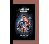 JAMES GUNN BIOGRAPHY: From Indie Beginnings to Superhero Blockbusters