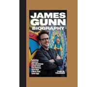 JAMES GUNN BIOGRAPHY: Redefining Superman How a Metahuman-Packed Reboot Uses Kindness, Space Dogs & Mural-Sized Easter Eggs