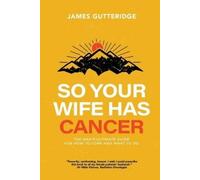 James Gutteridge So Your Wife Has Cancer (Tascabile)