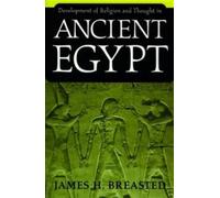 James H. Breaste Development of Religion and Thought in Ancient Egyp (Tascabile)