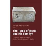 James H. Charlesworth The Tomb of Jesus and His Family? (Tascabile)
