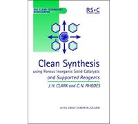 James H Clark C Clean Synthesis Using Porous Inorganic Solid (Copertina rigida)