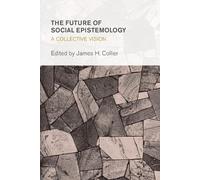 James H. Collier The Future of Social Epistemology (Tascabile)