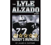 James H Duffner The Lyle Alzado Story Nobody's Invincible (Copertina rigida)