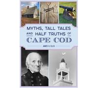 James H Ellis Myths, Tall Tales and Half Truths of Cape Cod (Tascabile)