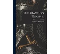James H Maggard The Traction Engine.. (Copertina rigida)