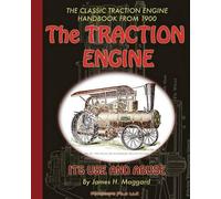 James H Maggard The Traction Engine Its Use and Abuse (Tascabile)