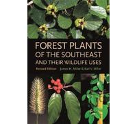 James H. Miller Karl Forest Plants of the Southeast and Their Wild (Tascabile)