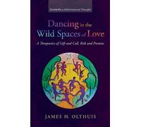 James H Olthuis Dancing in the Wild Spaces of Love (Copertina rigida)